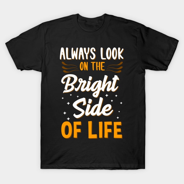 Always Look On The Bright Side Of Life Positivity T-Shirt by theperfectpresents
